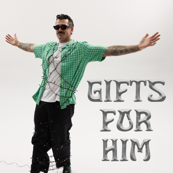 GIFT FOR HIM -  SHOP NOW 